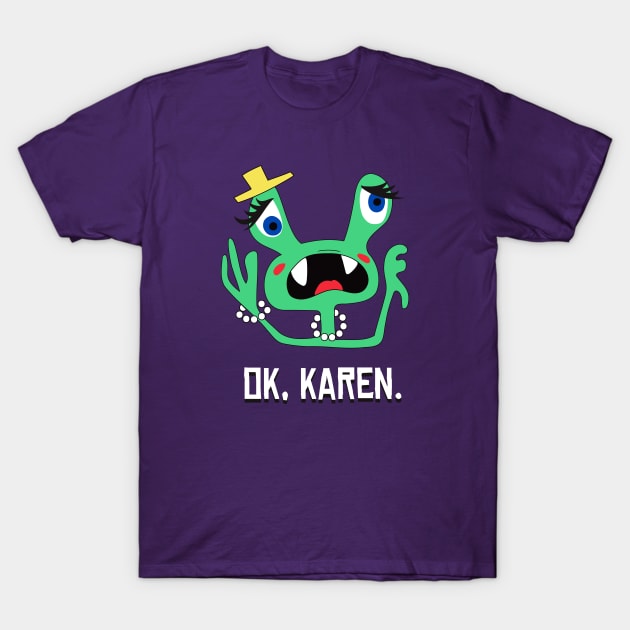 Ok, Karen. T-Shirt by zellsbells